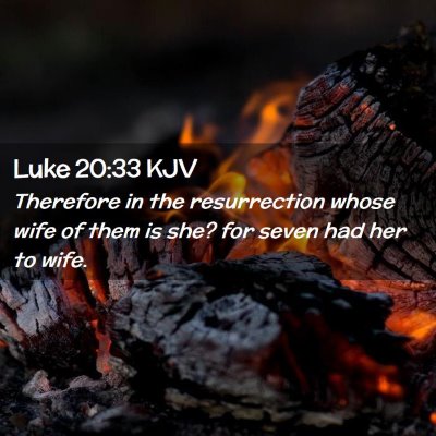 Picture 02 - Luke 20:33 KJV - Therefore in the resurrection whose wife of them - Bible Verse Picture