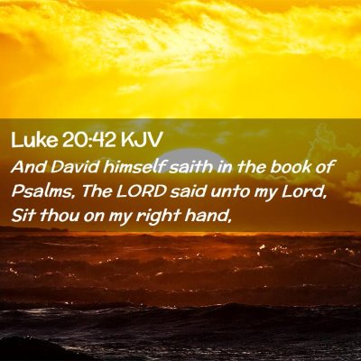 Picture 02 - Luke 20:42 KJV - And David himself saith in the book of Psalms, - Bible Verse Picture