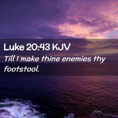 Picture 02 - Luke 20:43 KJV - Till I make thine enemies thy - Bible Verse Picture