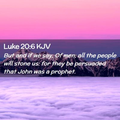 Picture 02 - Luke 20:6 KJV - But and if we say, Of men; all the people will - Bible Verse Picture