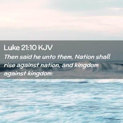 Picture 02 - Luke 21:10 KJV - Then said he unto them, Nation shall rise against - Bible Verse Picture