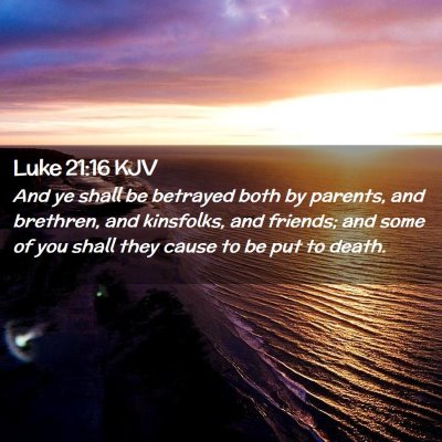 Picture 02 - Luke 21:16 KJV - And ye shall be betrayed both by parents, and - Bible Verse Picture