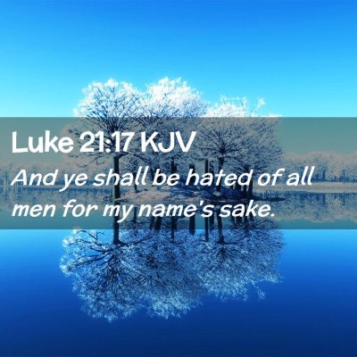 Picture 02 - Luke 21:17 KJV - And ye shall be hated of all men for my name's - Bible Verse Picture