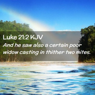 Picture 02 - Luke 21:2 KJV - And he saw also a certain poor widow casting in - Bible Verse Picture