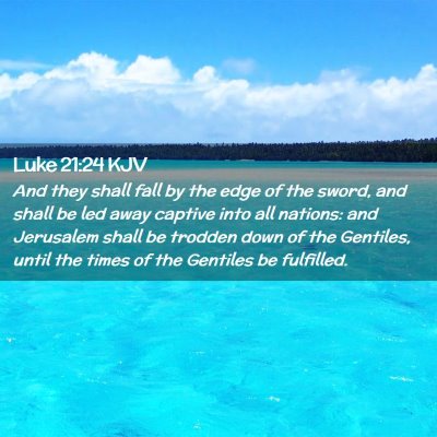 Picture 02 - Luke 21:24 KJV - And they shall fall by the edge of the sword, and - Bible Verse Picture