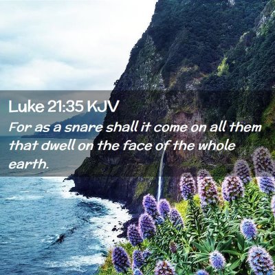 Picture 02 - Luke 21:35 KJV - For as a snare shall it come on all them that - Bible Verse Picture