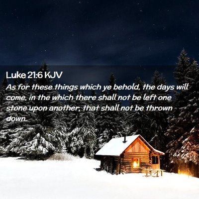 Picture 02 - Luke 21:6 KJV - As for these things which ye behold, the days - Bible Verse Picture