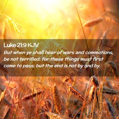 Picture 02 - Luke 21:9 KJV - But when ye shall hear of wars and commotions, be - Bible Verse Picture