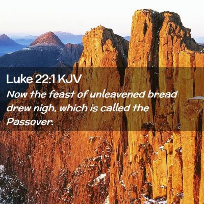 Picture 02 - Luke 22:1 KJV - Now the feast of unleavened bread drew nigh, - Bible Verse Picture
