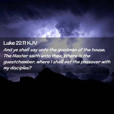 Picture 02 - Luke 22:11 KJV - And ye shall say unto the goodman of the house, - Bible Verse Picture