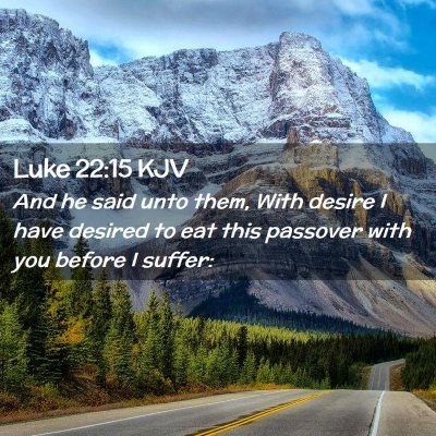 Picture 02 - Luke 22:15 KJV - And he said unto them, With desire I have desired - Bible Verse Picture