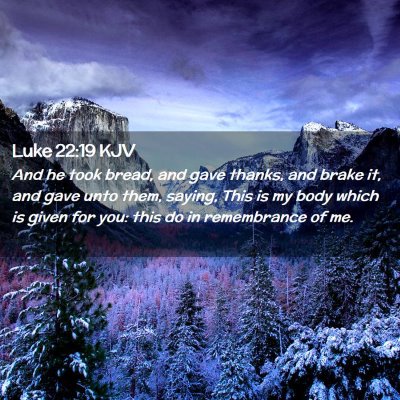 Picture 02 - Luke 22:19 KJV - And he took bread, and gave thanks, and brake it, - Bible Verse Picture