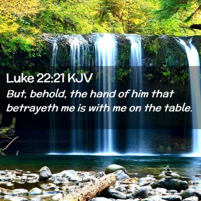Picture 02 - Luke 22:21 KJV - But, behold, the hand of him that betrayeth me is - Bible Verse Picture