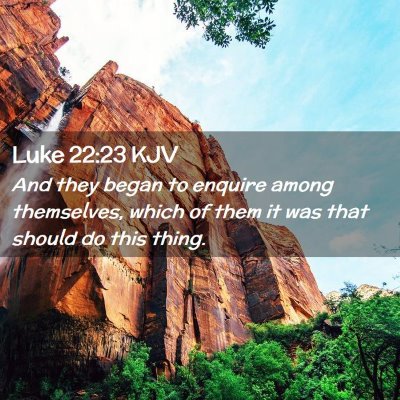 Picture 02 - Luke 22:23 KJV - And they began to enquire among themselves, which - Bible Verse Picture