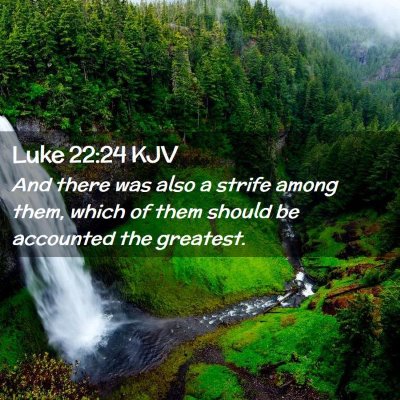 Picture 02 - Luke 22:24 KJV - And there was also a strife among them, which of - Bible Verse Picture