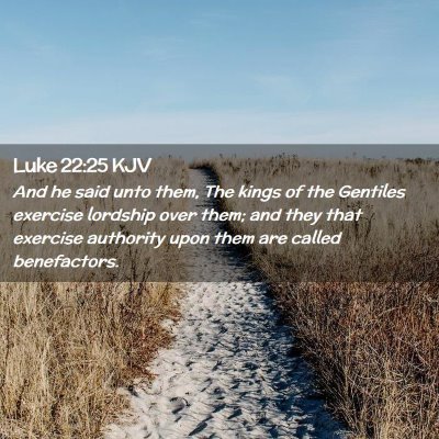 Picture 02 - Luke 22:25 KJV - And he said unto them, The kings of the Gentiles - Bible Verse Picture