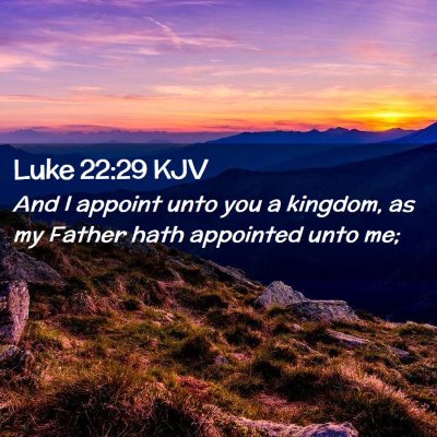 Picture 02 - Luke 22:29 KJV - And I appoint unto you a kingdom, as my Father - Bible Verse Picture