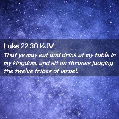 Picture 02 - Luke 22:30 KJV - That ye may eat and drink at my table in my - Bible Verse Picture