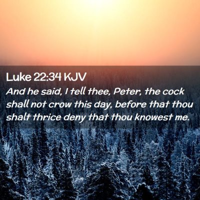 Picture 02 - Luke 22:34 KJV - And he said, I tell thee, Peter, the cock shall - Bible Verse Picture