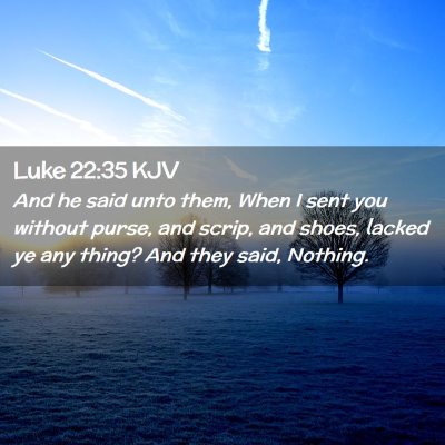Picture 02 - Luke 22:35 KJV - And he said unto them, When I sent you without - Bible Verse Picture