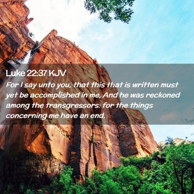 Picture 02 - Luke 22:37 KJV - For I say unto you, that this that is written - Bible Verse Picture