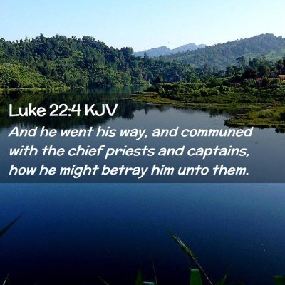 Picture 02 - Luke 22:4 KJV - And he went his way, and communed with the chief - Bible Verse Picture