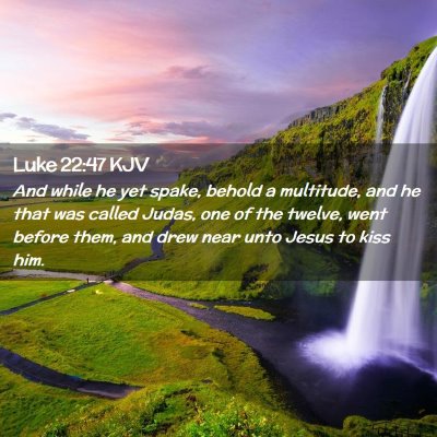 Picture 02 - Luke 22:47 KJV - And while he yet spake, behold a multitude, and - Bible Verse Picture