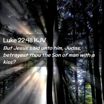 Picture 02 - Luke 22:48 KJV - But Jesus said unto him, Judas, betrayest thou - Bible Verse Picture