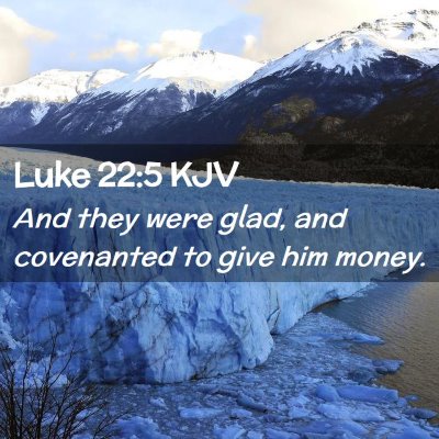 Picture 02 - Luke 22:5 KJV - And they were glad, and covenanted to give him - Bible Verse Picture