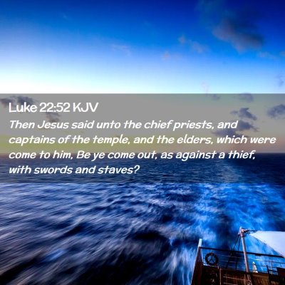 Picture 02 - Luke 22:52 KJV - Then Jesus said unto the chief priests, and - Bible Verse Picture