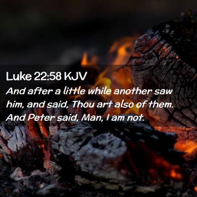 Picture 02 - Luke 22:58 KJV - And after a little while another saw him, and - Bible Verse Picture