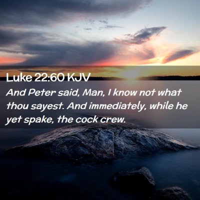 Picture 02 - Luke 22:60 KJV - And Peter said, Man, I know not what thou sayest. - Bible Verse Picture