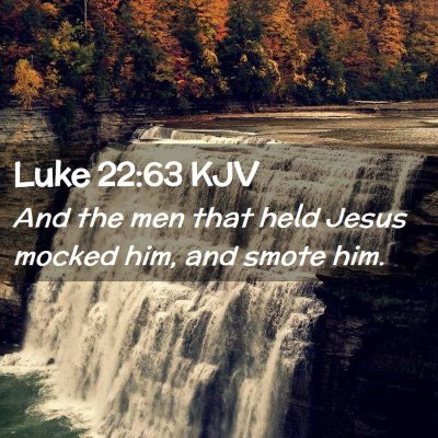 Picture 02 - Luke 22:63 KJV - And the men that held Jesus mocked him, and smote - Bible Verse Picture