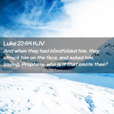 Picture 02 - Luke 22:64 KJV - And when they had blindfolded him, they struck - Bible Verse Picture