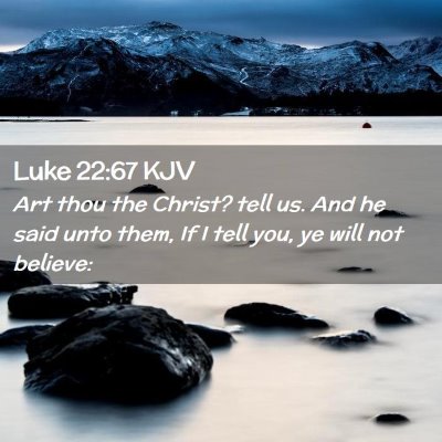 Picture 02 - Luke 22:67 KJV - Art thou the Christ? tell us. And he said unto - Bible Verse Picture