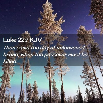 Picture 02 - Luke 22:7 KJV - Then came the day of unleavened bread, when the - Bible Verse Picture