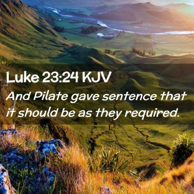 Picture 02 - Luke 23:24 KJV - And Pilate gave sentence that it should be as - Bible Verse Picture