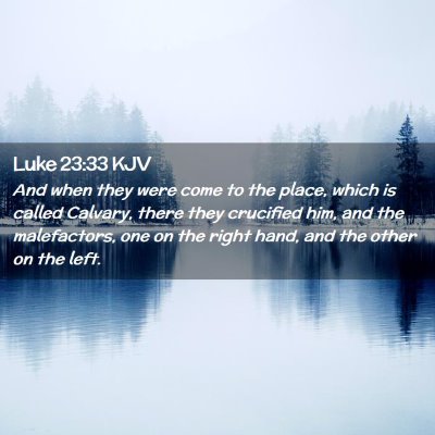 Picture 02 - Luke 23:33 KJV - And when they were come to the place, which is - Bible Verse Picture
