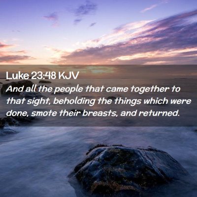 Picture 02 - Luke 23:48 KJV - And all the people that came together to that - Bible Verse Picture