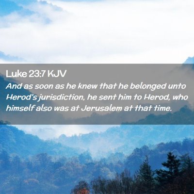 Picture 02 - Luke 23:7 KJV - And as soon as he knew that he belonged unto - Bible Verse Picture