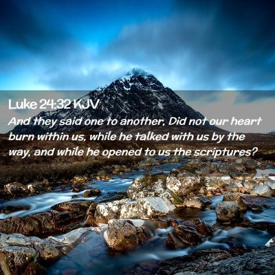Picture 02 - Luke 24:32 KJV - And they said one to another, Did not our heart - Bible Verse Picture