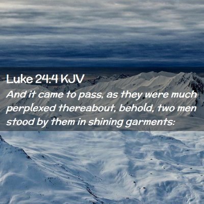 Picture 02 - Luke 24:4 KJV - And it came to pass, as they were much perplexed - Bible Verse Picture