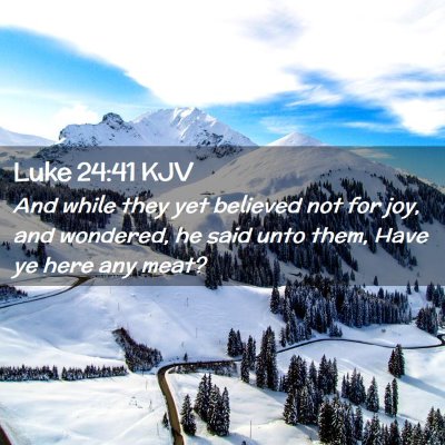 Picture 02 - Luke 24:41 KJV - And while they yet believed not for joy, and - Bible Verse Picture