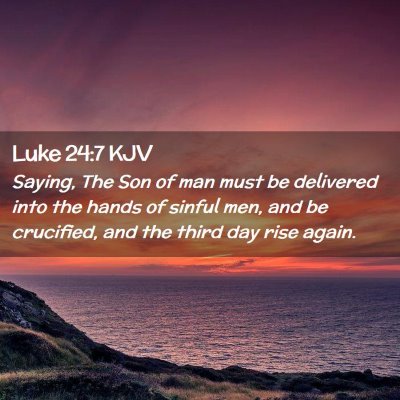 Picture 02 - Luke 24:7 KJV - Saying, The Son of man must be delivered into the - Bible Verse Picture