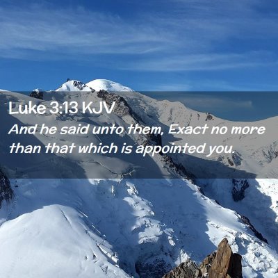 Picture 02 - Luke 3:13 KJV - And he said unto them, Exact no more than that - Bible Verse Picture