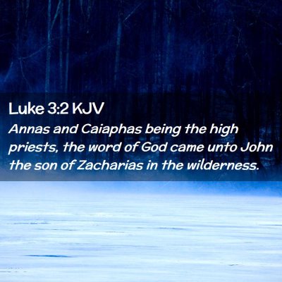 Picture 02 - Luke 3:2 KJV - Annas and Caiaphas being the high priests, the - Bible Verse Picture