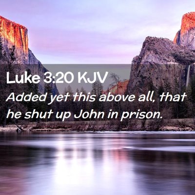 Picture 02 - Luke 3:20 KJV - Added yet this above all, that he shut up John in - Bible Verse Picture