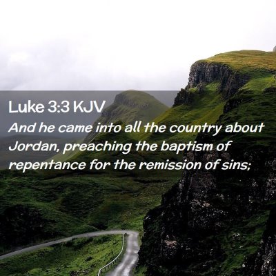 Picture 02 - Luke 3:3 KJV - And he came into all the country about Jordan, - Bible Verse Picture