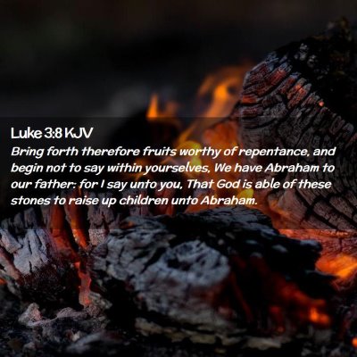 Picture 02 - Luke 3:8 KJV - Bring forth therefore fruits worthy of - Bible Verse Picture
