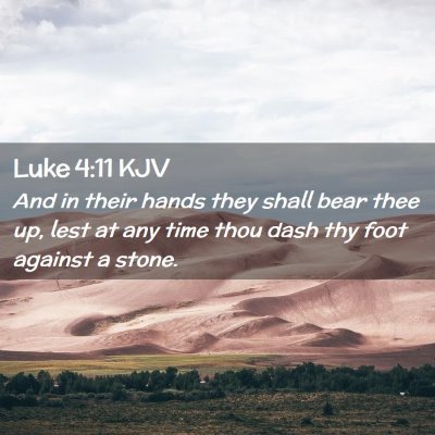 Picture 02 - Luke 4:11 KJV - And in their hands they shall bear thee up, lest - Bible Verse Picture